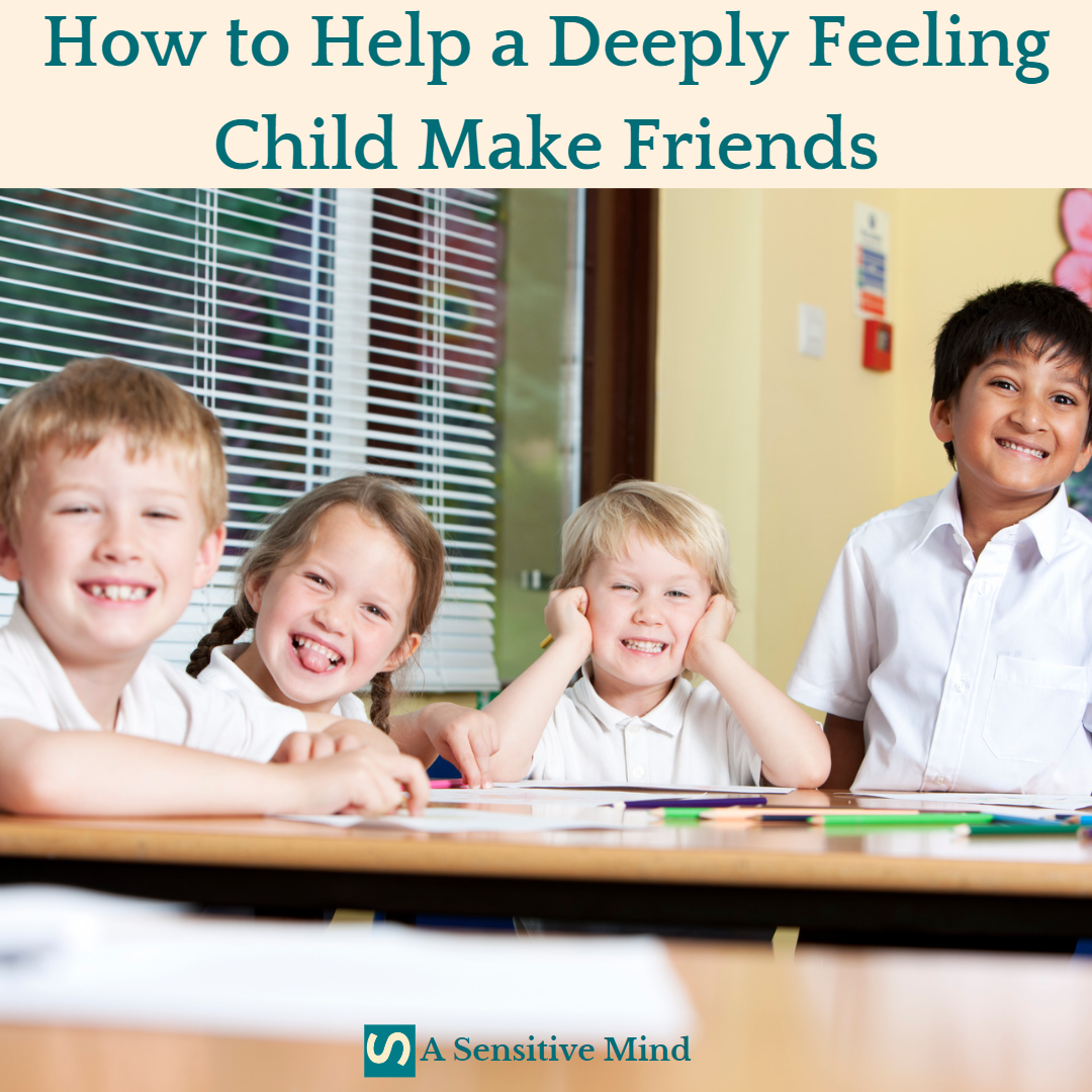 How To Help A Deeply Feeling Child Make Friends 